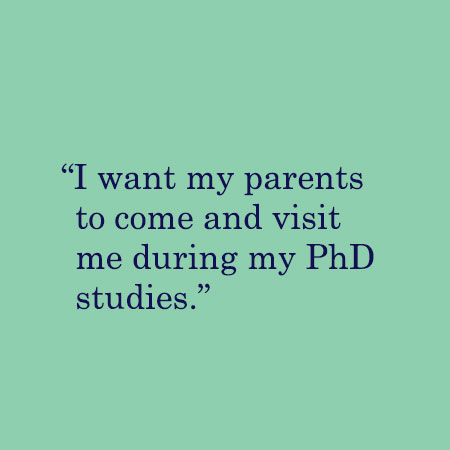 I want my parents to come and visit me during my PhD studies.