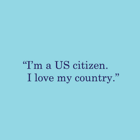 I’m a US citizen. I love my country.