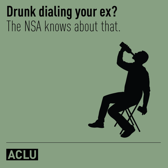 Drunk dialing your ex? The NSA knows about that. 
